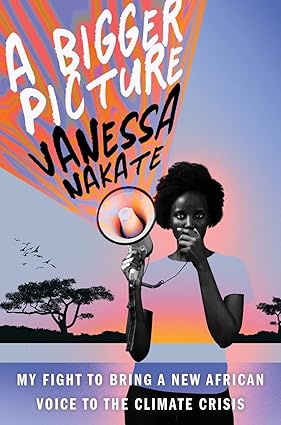 A Bigger Picture: My Fight to Bring a New African Voice to the Climate Crisis